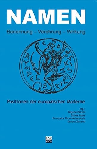 Namen: Benennung - Verehrung - Wirkung: Benennung - Verehrung - Wirkung. Positionen der europäischen Moderne (LiteraturForschung)