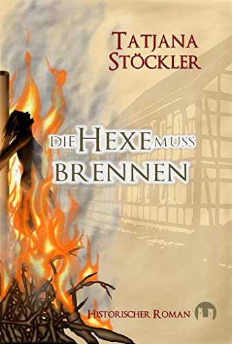 Die Hexe muss brennen: Historischer Roman von Burgenwelt Verlag