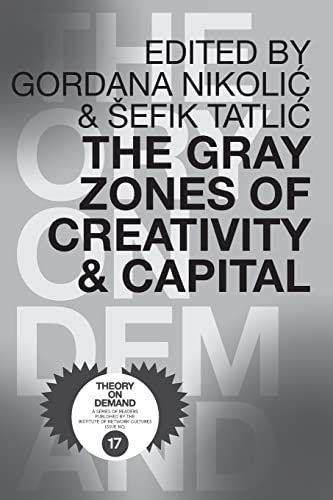 The Gray Zones of Creativity and Capital von Institute of Network Cultures