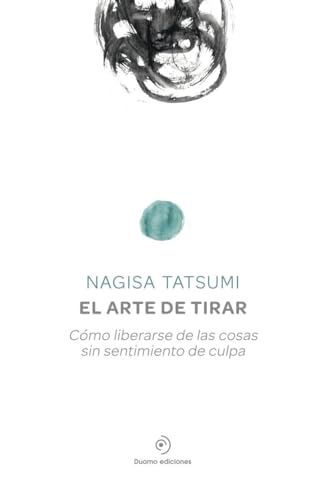 El arte de tirar : cómo liberarse de las cosas sin sentimiento de culpa: Como Liberarse De Las Cosas Sin Sentimiento De Culpa von Duomo ediciones