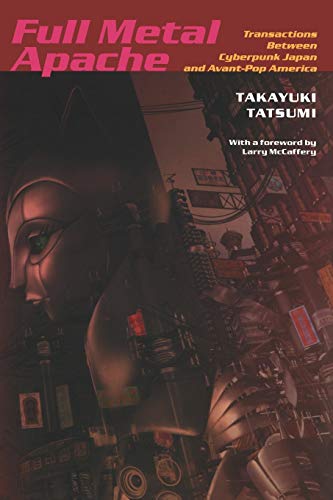 Full Metal Apache: Transactions Between Cyberpunk Japan And Avant-Pop America (Post-contemporary Interventions) von Duke University Press
