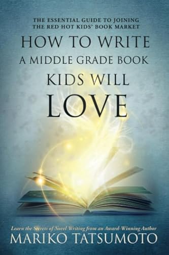 How To Write a Middle Grade Book Kids Will Love: The Essential Guide to Joining the Red Hot Kids' Book Market von Ichiban Books LLC