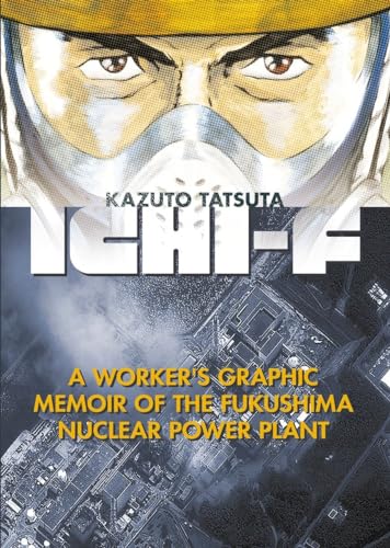 Ichi-F: A Worker's Graphic Memoir of the Fukushima Nuclear Power Plant