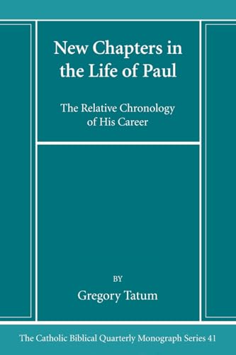 New Chapters in the Life of Paul: The Relative Chronology of His Career (Catholic Biblical Quarterly Monograph Series, Band 41)