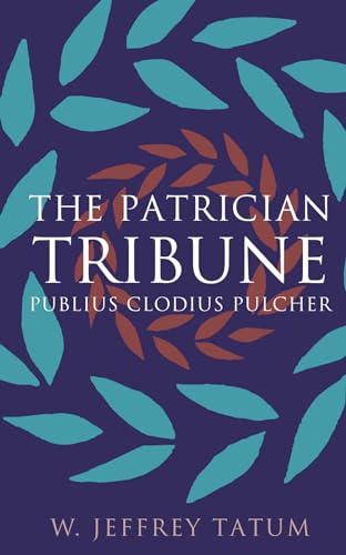 The Patrician Tribune: Publius Clodius Pulcher (Studies in the History of Greece and Rome)