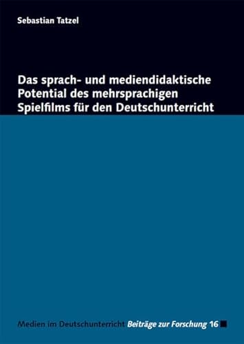Das sprach- und mediendidaktische Potential des mehrsprachigen Spielfilms für den Deutschunterricht (Medien im Deutschunterricht: Beiträge zur Forschung)