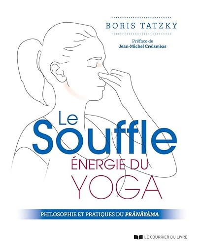 Le souffle, énergie du yoga - Philosophie et pratiques du prânâyâma