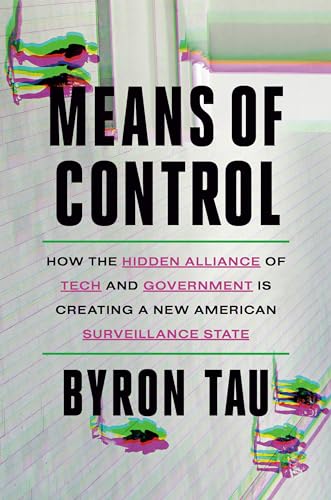 Means of Control: How the Hidden Alliance of Tech and Government Is Creating a New American Surveillance State Means of Control: How the Hidden Alliance of Tech and Government Is Creating a New American Surveillance State von CROWN