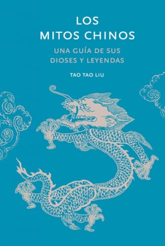 Los mitos chinos: Una guía de sus dioses y leyendas (Historia y Mitología) von Folioscopio