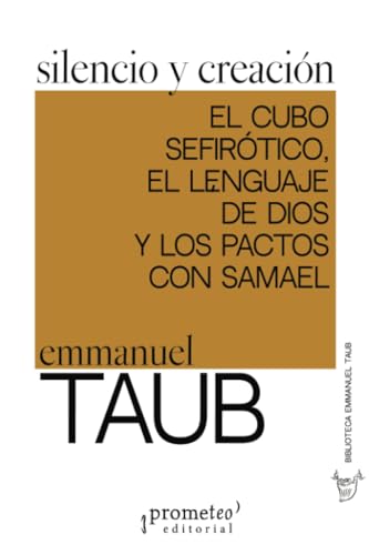 Silencio y creación: El cubo sefirótico, el lenguaje de Dios y los pactos con Samael (Colección Biblioteca Emmanuel Taub) von PROMETEO EDITORIAL | ARGENTINA
