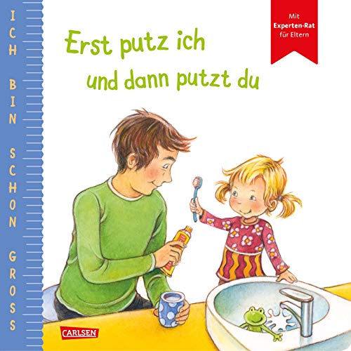 Ich bin schon groß: Erst putz ich und dann putzt du: Beispielgeschichte für Kinder ab 2 Jahren mit Experten-Rat für Eltern Ich bin schon groß: Erst putz ich und dann putzt du: Beispielgeschichte für Kinder ab 2 Jahren mit Experten-Rat für Eltern