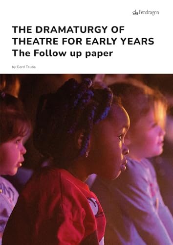 The dramaturgy of theatre for early years. The follow up paper (Varia) von Pendragon