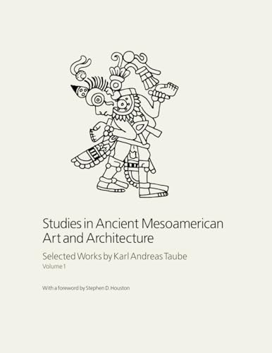 Studies in Ancient Mesoamerican Art and Architecture: Selected Works by Karl Andreas Taube, Volume 1 von Precolumbia Mesoweb Press
