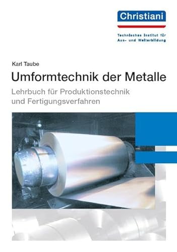 Umformtechnik der Metalle: Lehrbuch für Produktionstechnik und Fertigungsverfahren von Christiani