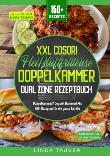 XXL Cosori Heißluftfritteuse Doppelkammer Dual Zone Rezeptbuch: Doppelkammer? Doppelt Hammer! Mit 150+ Rezepten für die ganze Familie von Independently published