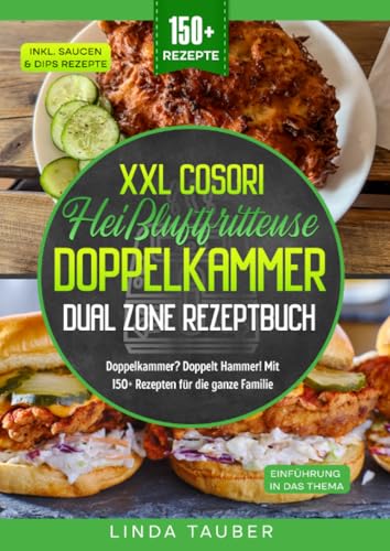 XXL Cosori Heißluftfritteuse Doppelkammer Dual Zone Rezeptbuch: Doppelkammer? Doppelt Hammer! Mit 150+ Rezepten für die ganze Familie: Doppelkammer? ... Mit 150+ Rezepten für die ganze Familie.DE von epubli
