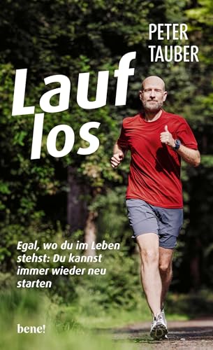 Lauf los: Egal, wo du im Leben stehst: Du kannst immer wieder neu starten von bene!