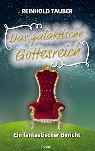 Das galaktische Gottesreich: Ein fantastischer Bericht