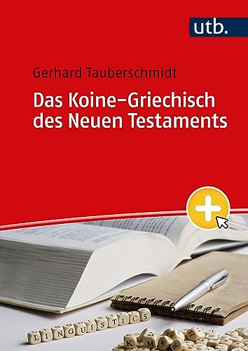 Das Koine-Griechisch des Neuen Testaments: Lehrbuch mit linguistischem Ansatz und Liedern von UTB