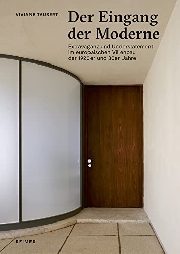 Der Eingang der Moderne: Extravaganz und Understatement im europäischen Villenbau der 1920er und 30er Jahre Der Eingang der Moderne: Extravaganz und Understatement im europäischen Villenbau der 1920er und 30er Jahre