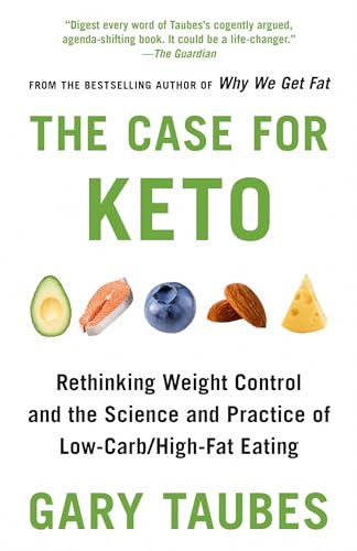 The Case for Keto: Rethinking Weight Control and the Science and Practice of Low-Carb/High-Fat Eating von Anchor Books