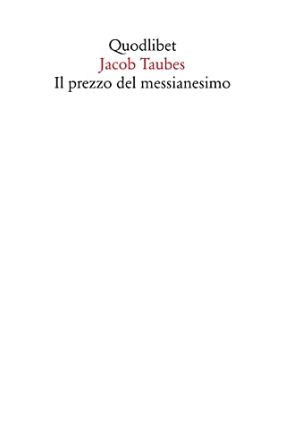Il prezzo del messianesimo. Una revisione critica delle tesi di Jacob Taubes a Gershom Scholem e altri scritti (Saggi) von SAGGI