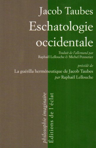 L'eschatologie occidentale: Précédé de La guérilla herméneutique de Jacob Taubes par Raphaël Lellouche von ECLAT