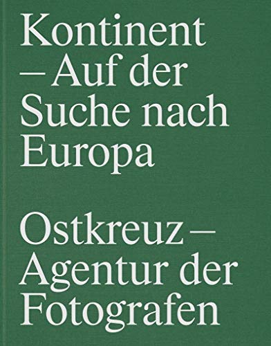 Kontinent - Auf der Suche nach Europa: OSTKREUZ - Agentur der Fotografen von Hartmann Books