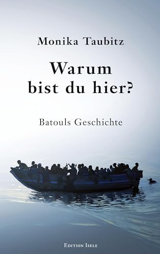 Warum bist du hier?: Batouls Geschichte von Edition Isele