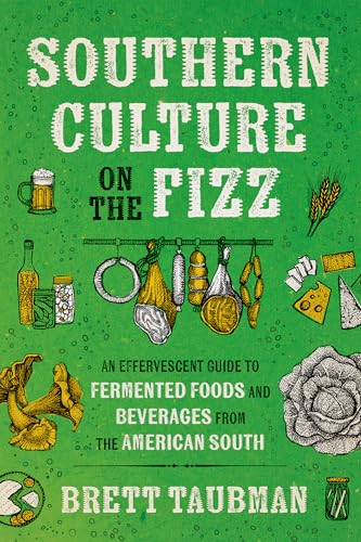 Southern Culture on the Fizz: An Effervescent Guide to Fermented Foods and Beverages from the American South von The University of North Carolina Press