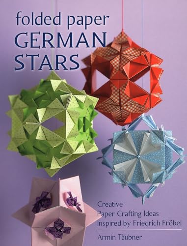 Folded Paper German Stars: Creative Paper Crafting Ideas Inspired by Friedrich Fribel Folded Paper German Stars: Creative Paper Crafting Ideas Inspired by Friedrich Fribel