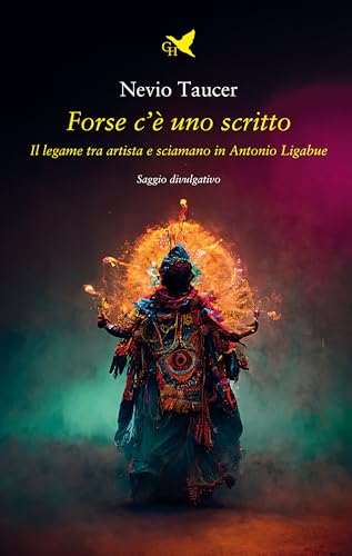 Forse c'è uno scritto. Il legame tra artista e sciamano in Antonio Ligabue (Mani sagge) von Giovane Holden Edizioni