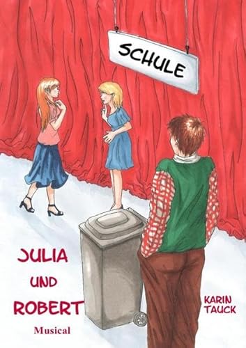Julia und Robert: Theaterstück/Musical (Libretto) für Jugendliche/Kinder zu spielen von Jugendlichen/Kindern