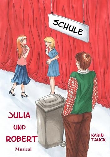 Julia und Robert: Theaterstück/Musical (Libretto) für Jugendliche/Kinder zu spielen von Jugendlichen/Kindern von epubli GmbH