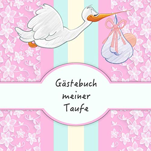 Gästebuch meiner Taufe: Für Mädchen I Rosa Storch Design I für 50 Gäste I Geschriebene Glückwünsche & die schönsten Fotos I Quadratisch I Softcover I Geschenkidee für das Patenkind von Independently published