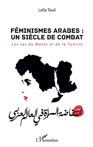 Féminismes arabes : un siècle de combat: Les cas du Maroc et de la Tunisie von L'HARMATTAN