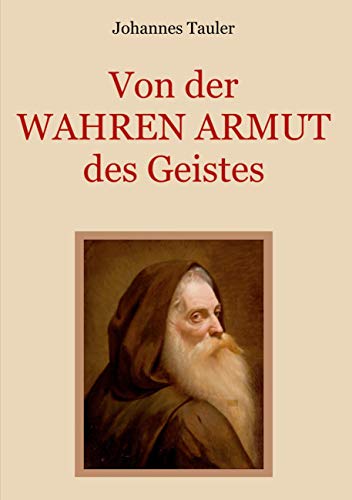 Von der wahren Armut des Geistes oder der höchsten Vollkommenheit des Menschen: Der Wegweiser zu einem vollkommenen spirituellen Leben von einem ... (Schätze der christlichen Literatur, Band 3) von Books on Demand GmbH