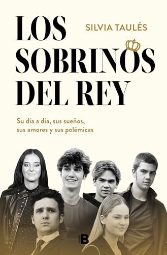 Los sobrinos del rey: Su día a día, sus sueños, sus amores y sus polémicas (No ficción)