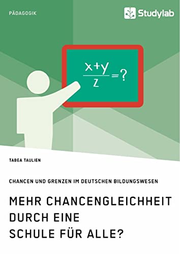 Mehr Chancengleichheit durch eine Schule für Alle? Chancen und Grenzen im deutschen Bildungswesen Mehr Chancengleichheit durch eine Schule für Alle? Chancen und Grenzen im deutschen Bildungswesen von Studylab