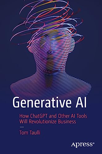 Generative AI: How ChatGPT and Other AI Tools Will Revolutionize Business von Apress