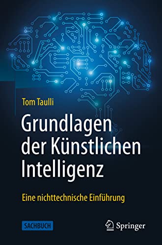 Grundlagen der Künstlichen Intelligenz: Eine nichttechnische Einführung Grundlagen der Künstlichen Intelligenz: Eine nichttechnische Einführung