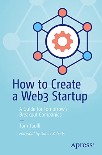 How to Create a Web3 Startup: A Guide for Tomorrow’s Breakout Companies von Apress