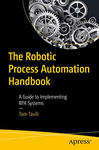 The Robotic Process Automation Handbook: A Guide to Implementing RPA Systems von Apress