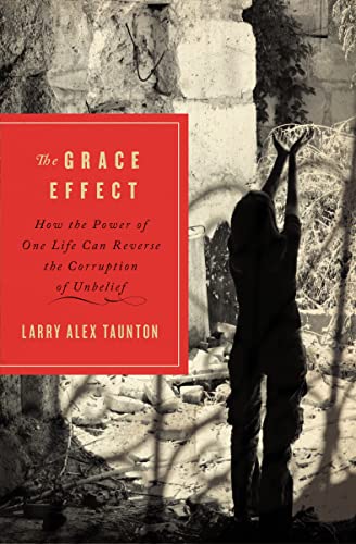Grace Effect: How the Power of One Life Can Reverse the Corruption of Unbelief von Thomas Nelson