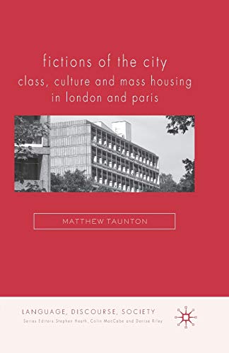 Fictions of the City: Class, Culture and Mass Housing in London and Paris (Language, Discourse, Society)
