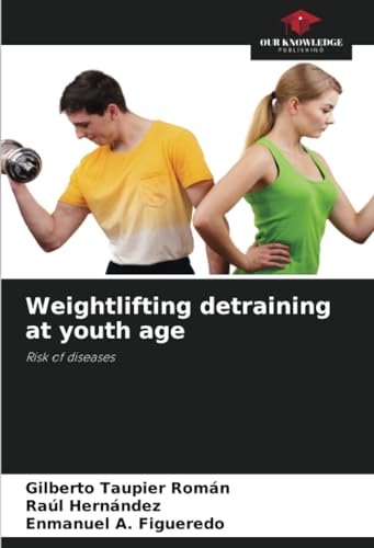 Weightlifting detraining at youth age: Risk of diseases von Our Knowledge Publishing