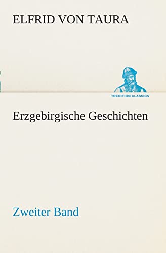 Erzgebirgische Geschichten: Zweiter Band (TREDITION CLASSICS)