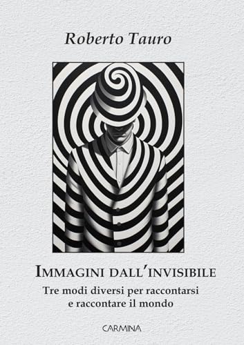 Immagini dall'invisibile. Tre modi diversi per raccontarsi e raccontare il mondo Immagini dall'invisibile. Tre modi diversi per raccontarsi e raccontare il mondo von Le Mezzelane Casa Editrice
