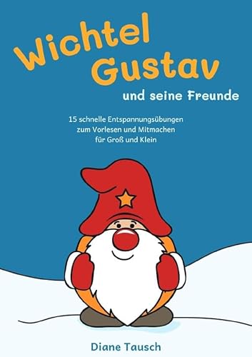 Wichtel Gustav und seine Freunde: 15 schnelle Enspannungsübungen zum Vorlesen und Mitmachen für Groß und Klein von epubli