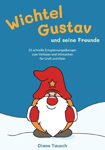 Wichtel Gustav und seine Freunde: 15 schnelle Enspannungsübungen zum Vorlesen und Mitmachen für Groß und Klein